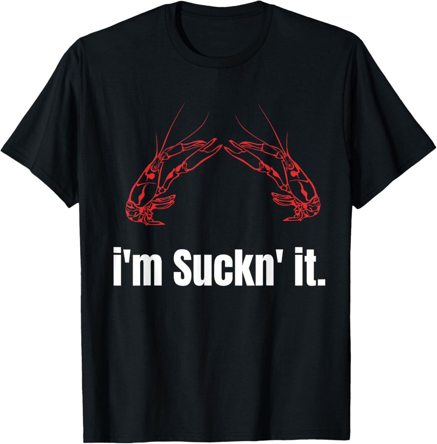 I'm Suckn It Crawfish Season Wear For The Next Crawfish Boil T-Shirt - T-Shirt | Black