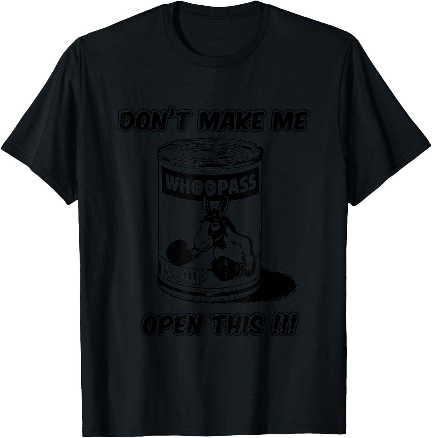 Don't Make Me Open This Can Of Whoopass T-Shirt - T-Shirt | Black