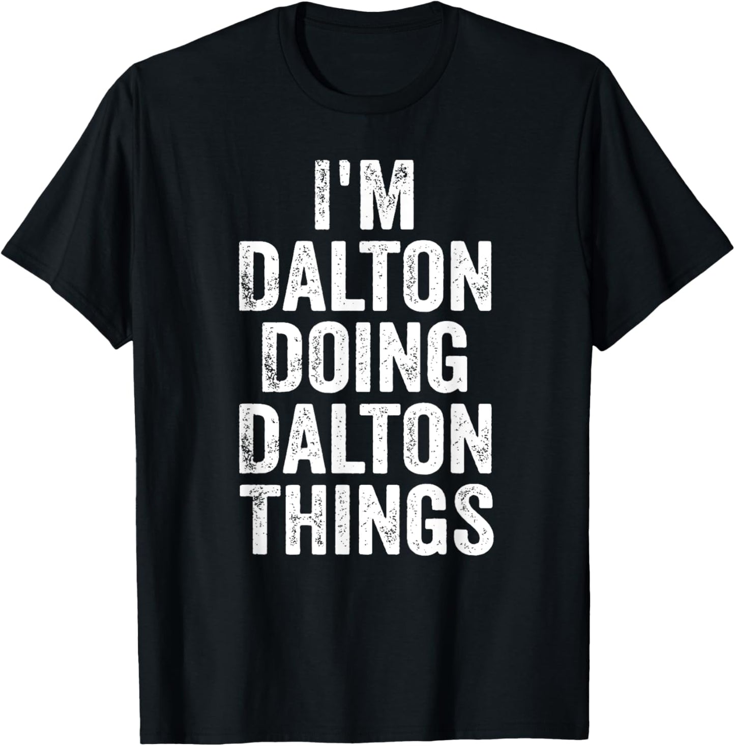 I'm Dalton Doing Dalton Things Shirt Personalized First Name T-Shirt - T-Shirt | Black