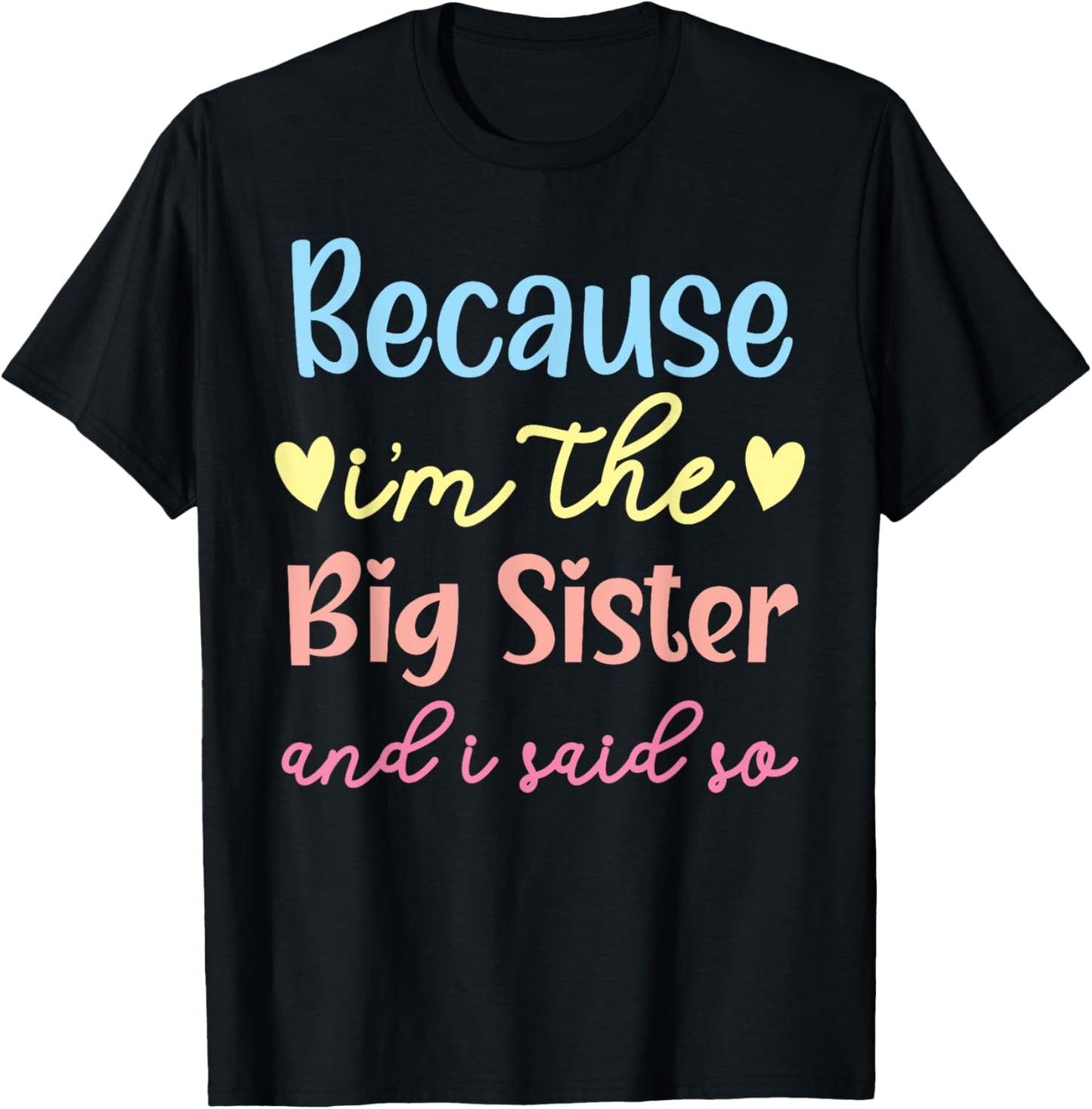 Because I'm The Big Sis And I Said So Best Sister Ever T-Shirt - T-Shirt | Black
