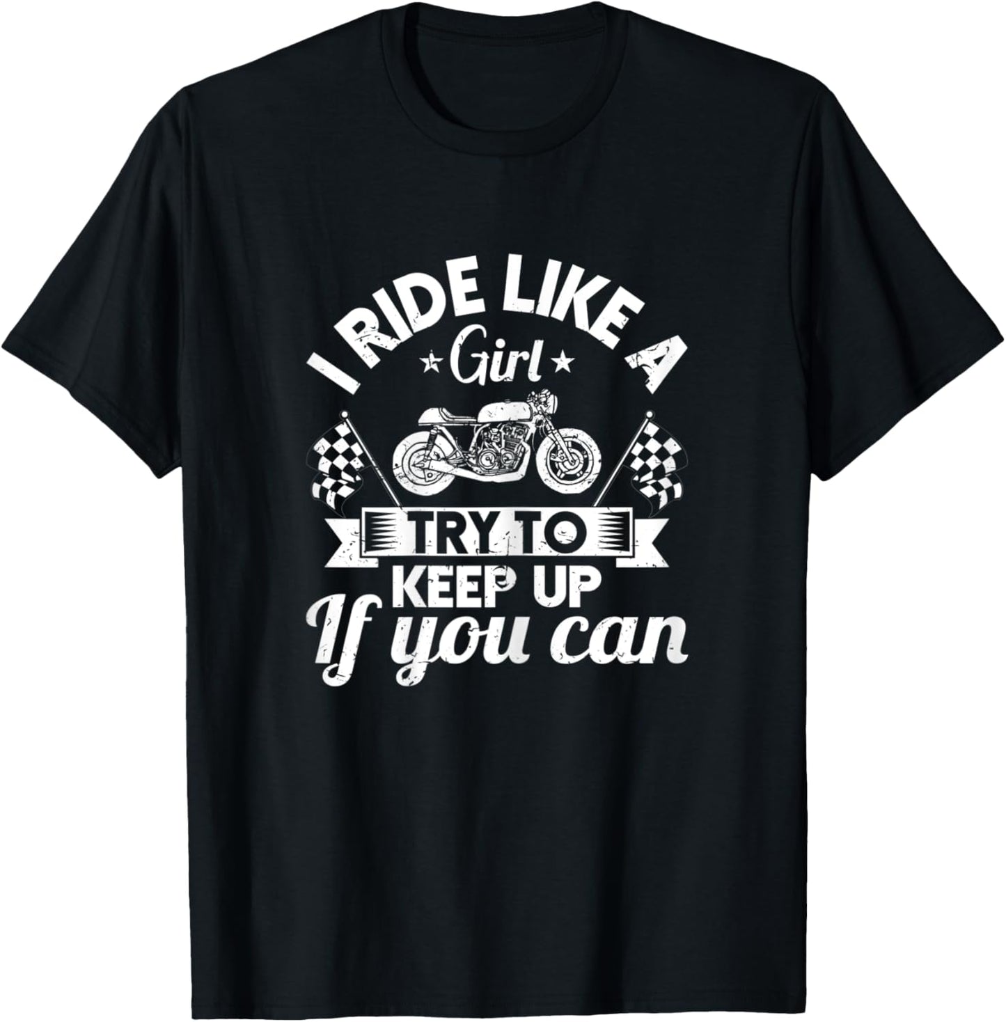 Motorcyclist I Ride Like A Girl Try To Keep Up If You Can T-Shirt - T-Shirt | Black
