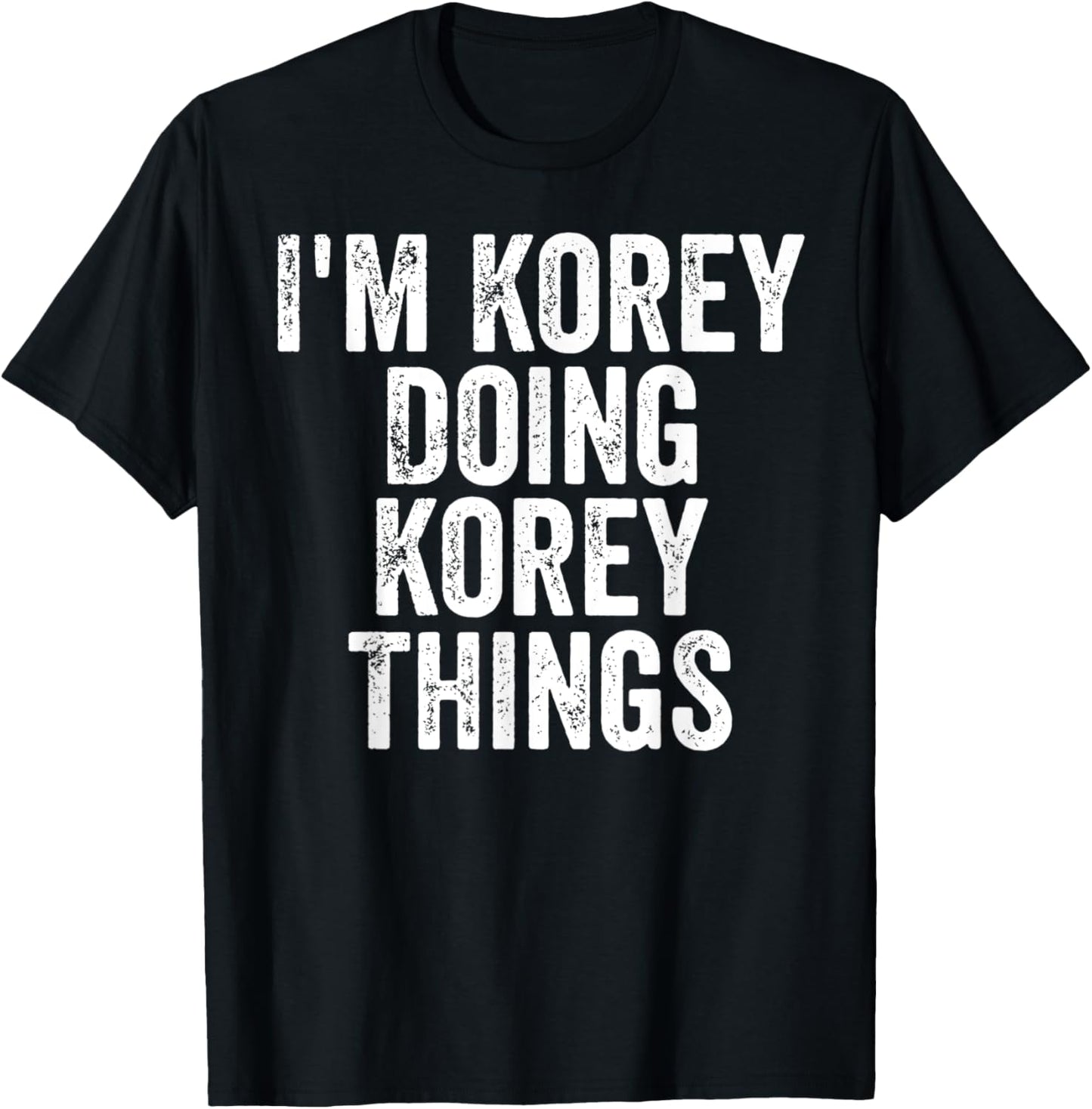 I'm Korey Doing Korey Things Shirt Personalized First Name T-Shirt - T-Shirt | Black