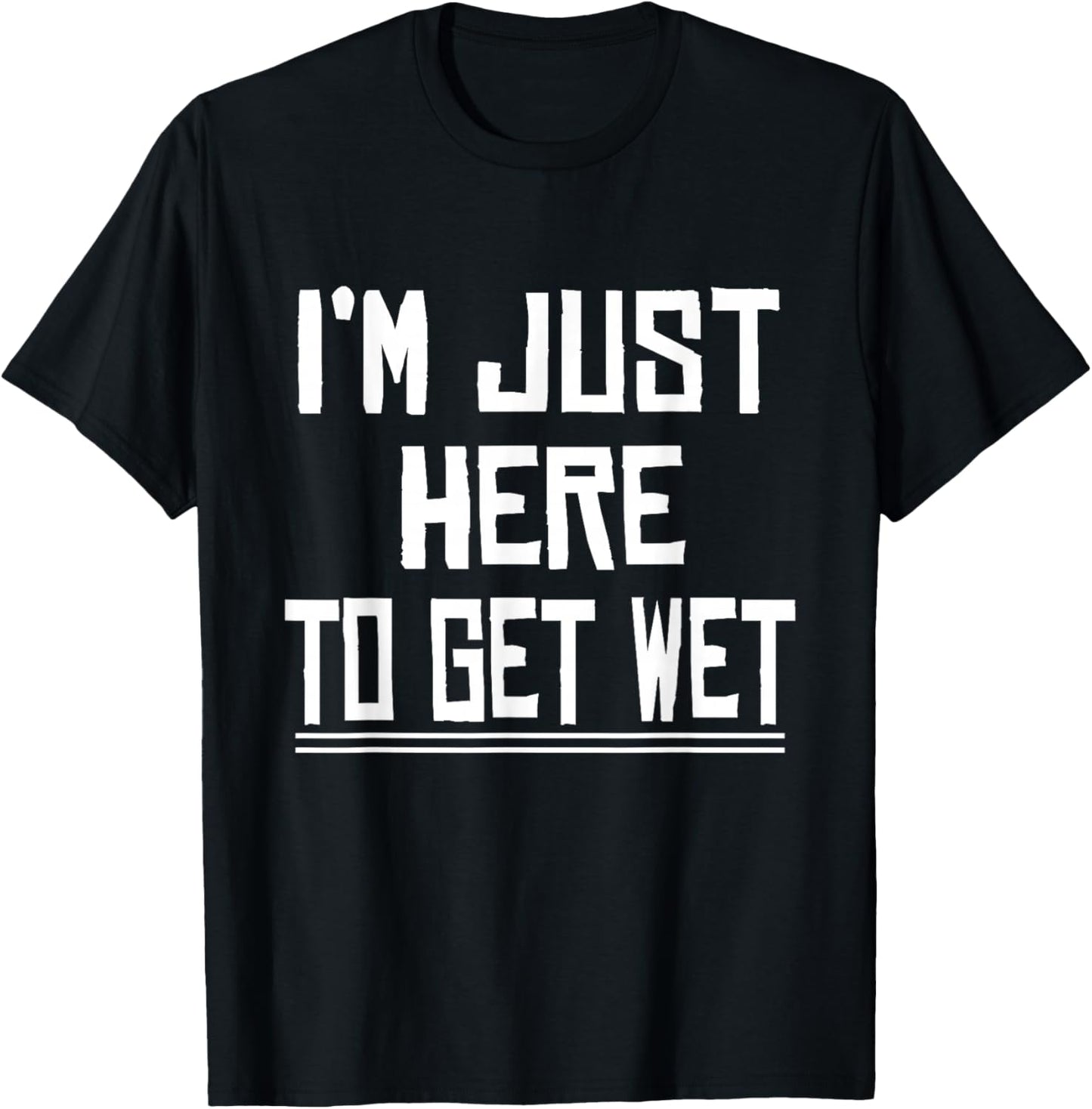 I'm Just Here To Get Wet Canoeing Cute Joke Novelty T-Shirt - T-Shirt | Black