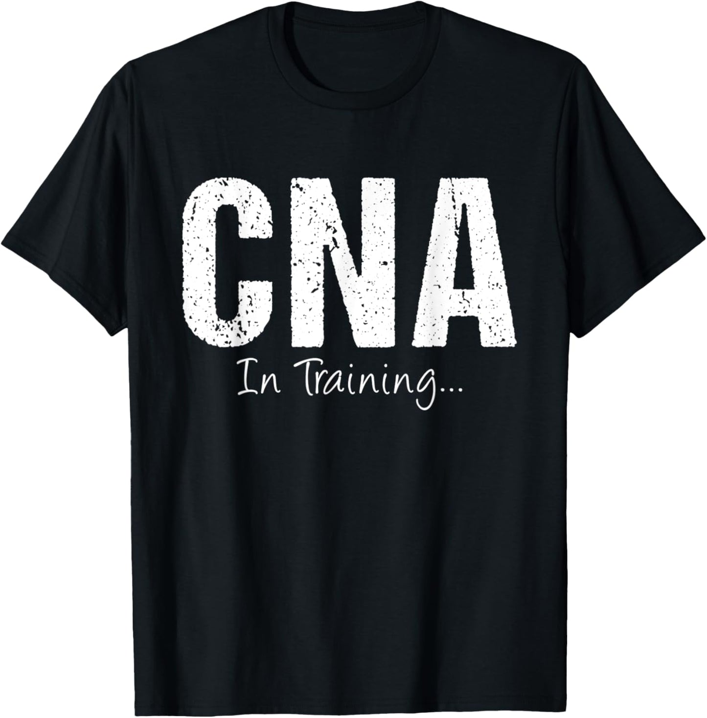 CNA In Training Funny Job Name Future Nursing Assistant T-Shirt - T-Shirt | Black