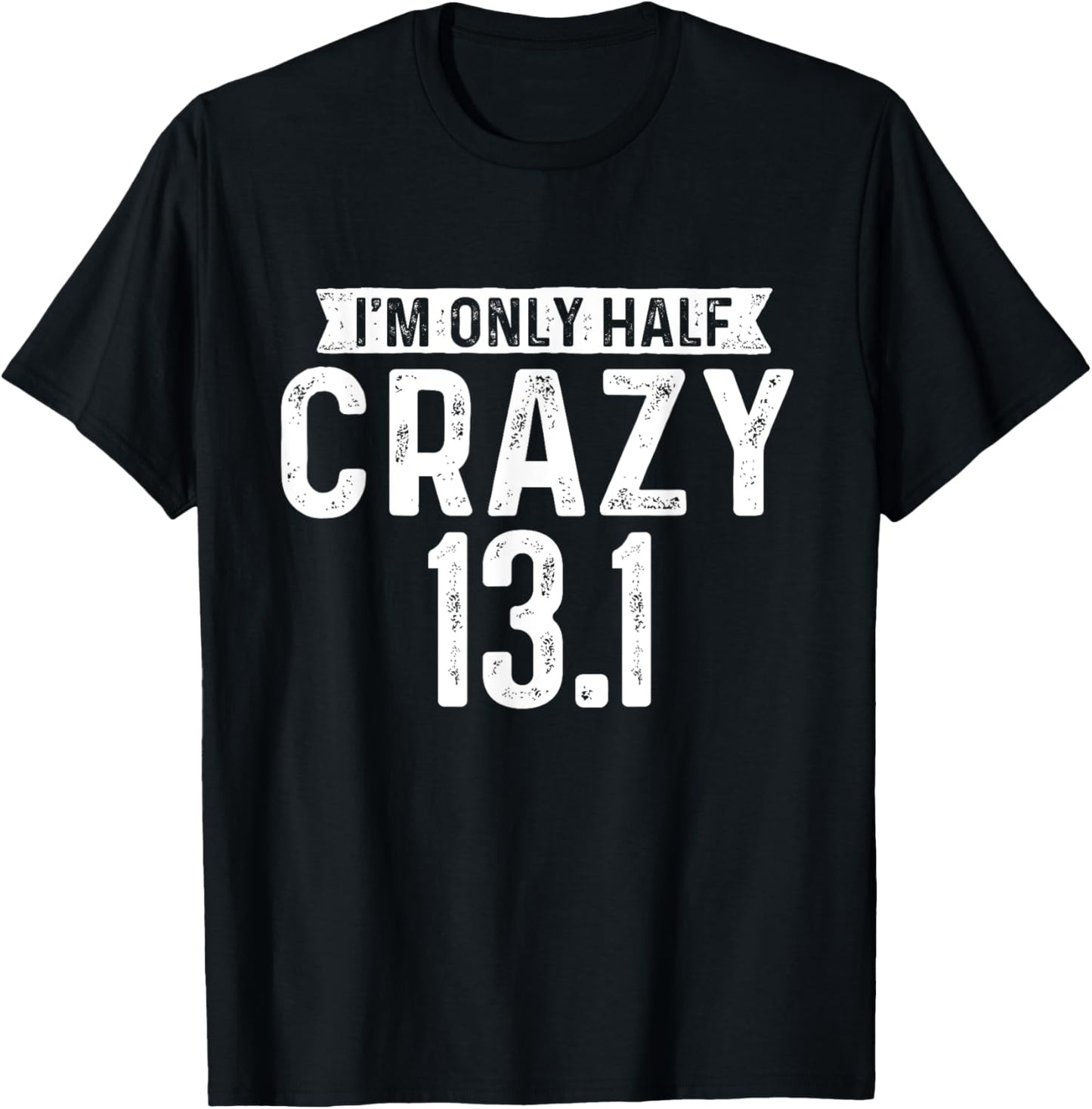 I'm Only Half Crazy 13.1 - Running Marathon Runner T-Shirt - T-Shirt | Black