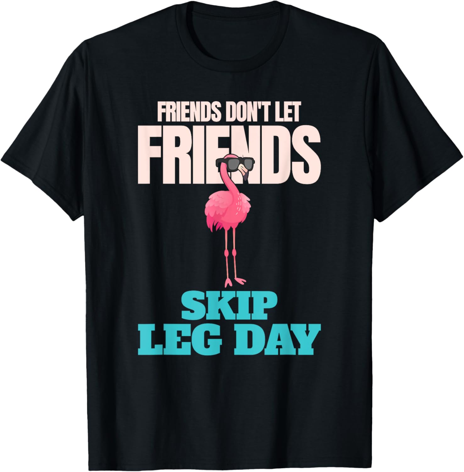 Friends Don't Let Friends Skip Leg Day Funny Bodybuilding T-Shirt - T-Shirt | Black