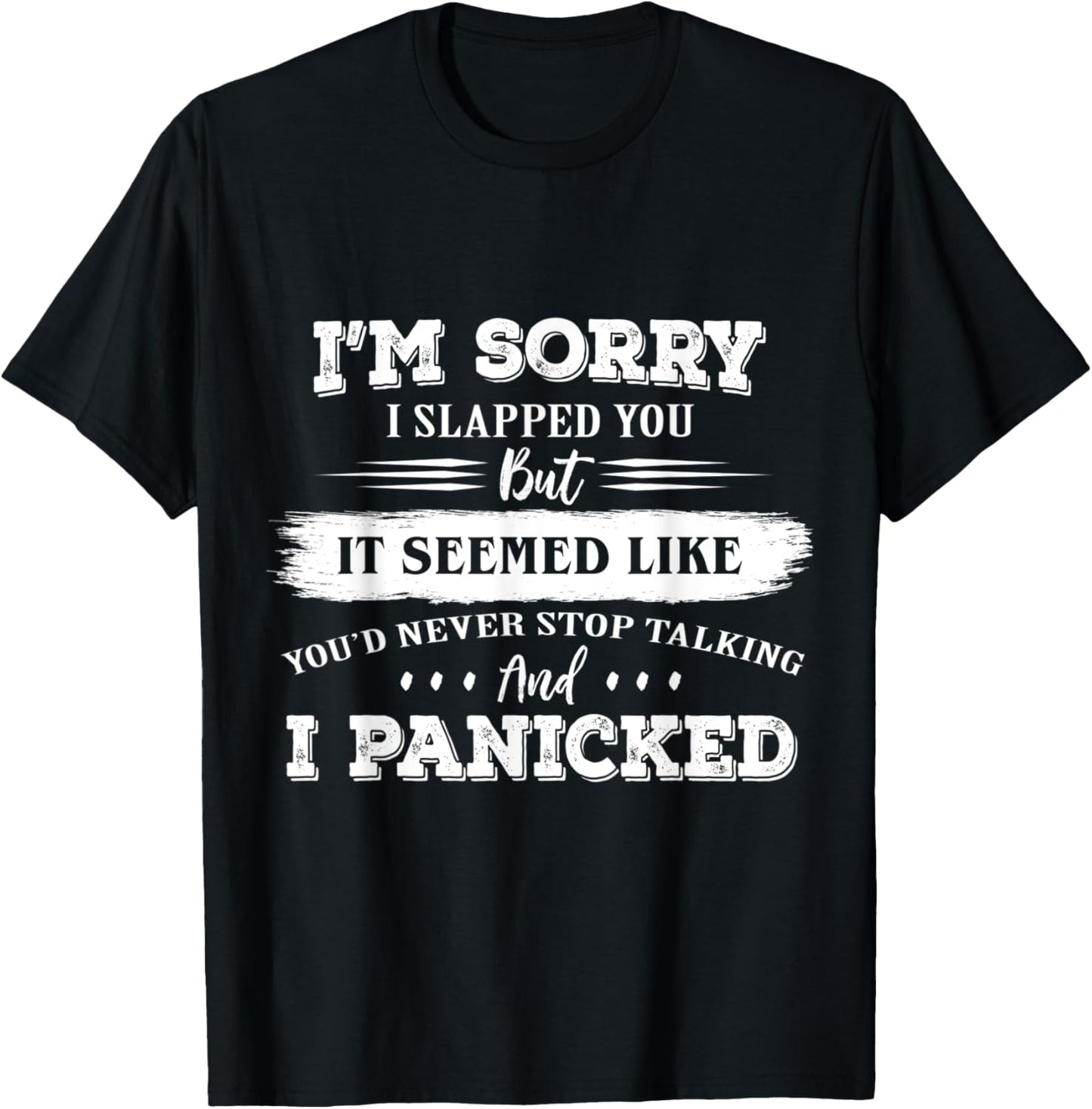 I’m Sorry I Slapped You But It Seemed Like You’d Never Stop T-Shirt - T-Shirt | Black