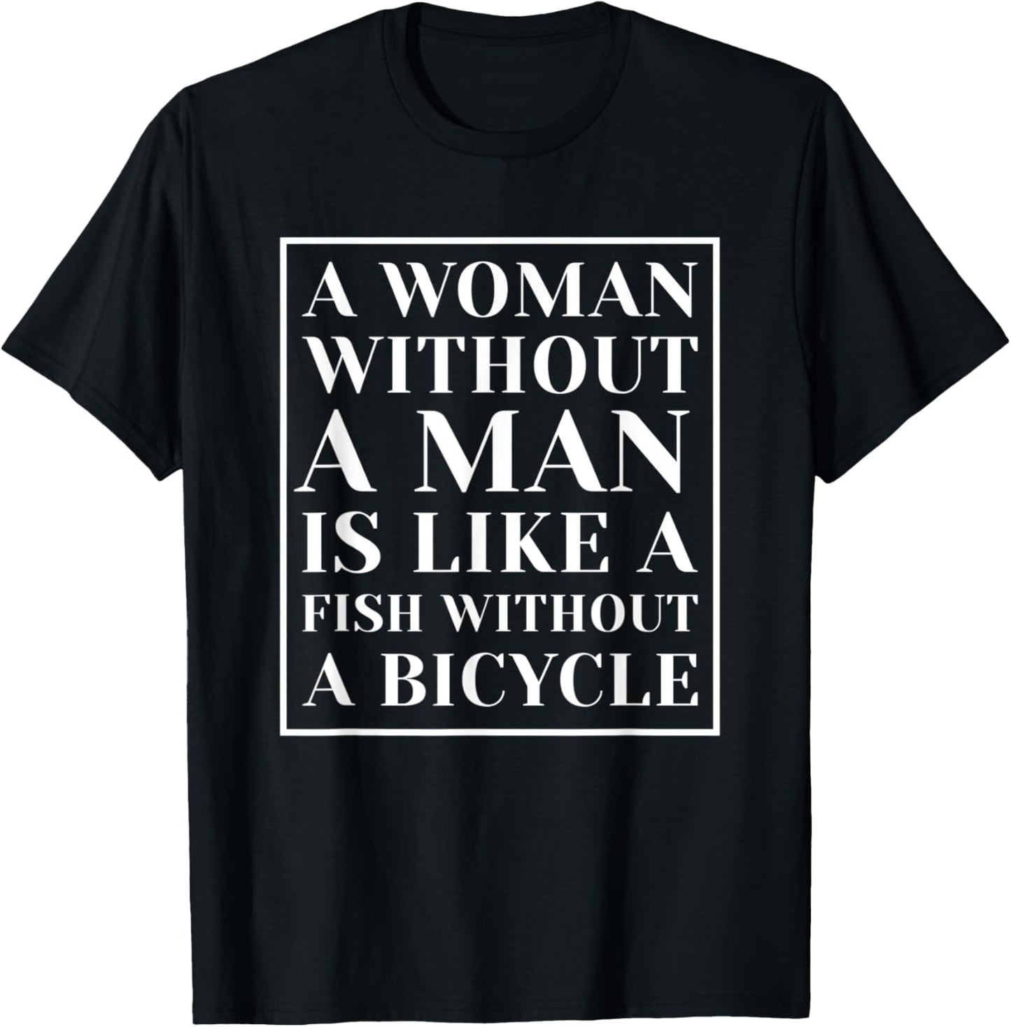 Funny Feminist Shirt A Women Without A Man T-Shirt - T-Shirt | Black