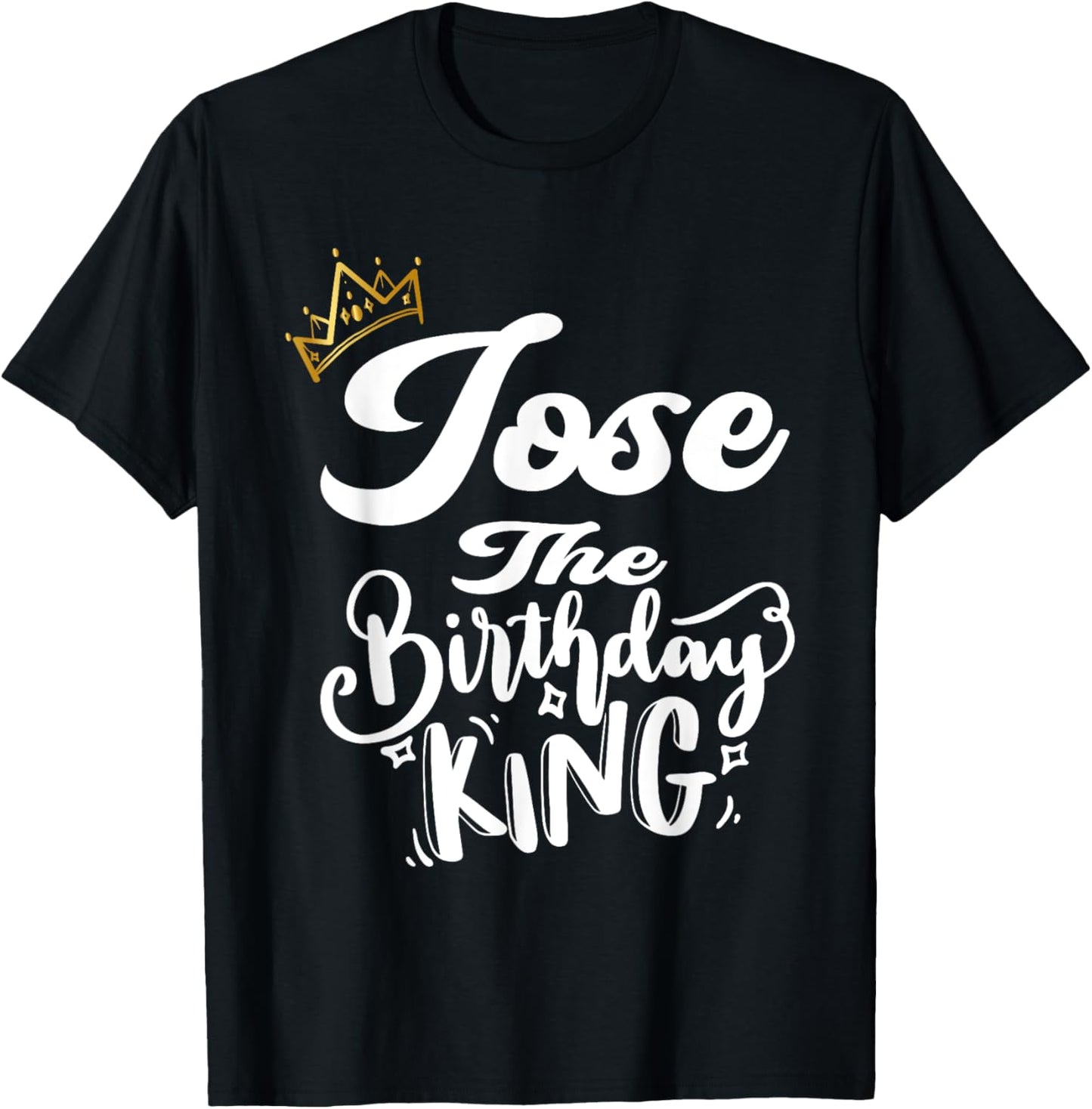 Jose The Birthday King Happy Birthday Shirt Men Boys Teens T-Shirt - T-Shirt | Black