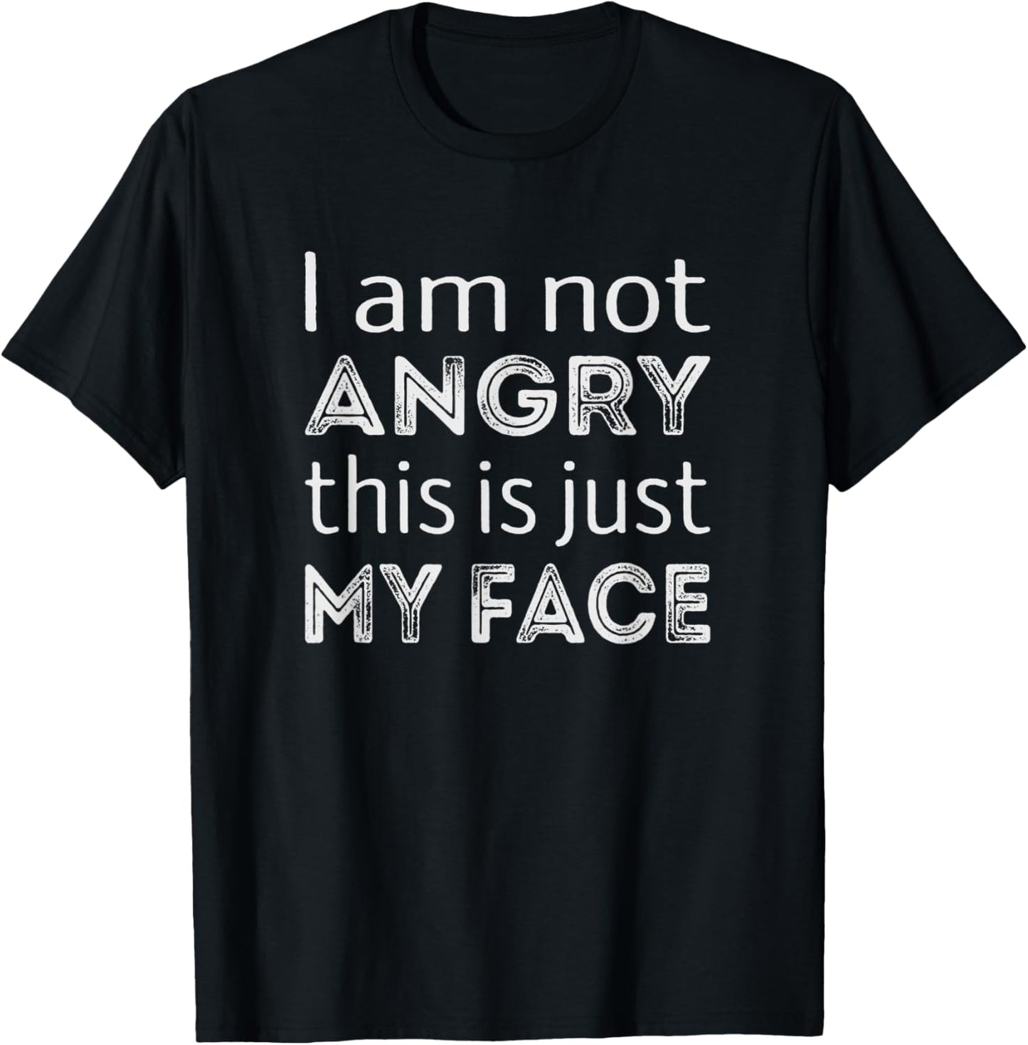 Im not angry. This is just my face. T-Shirt - T-Shirt | Black