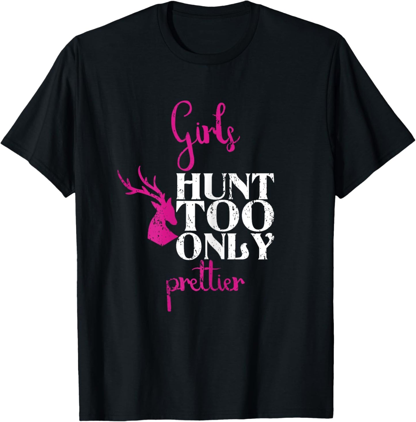 Girls Hunt Too Only Prettier Pretty Hunting Deer Elk Hunt T-Shirt - T-Shirt | Black