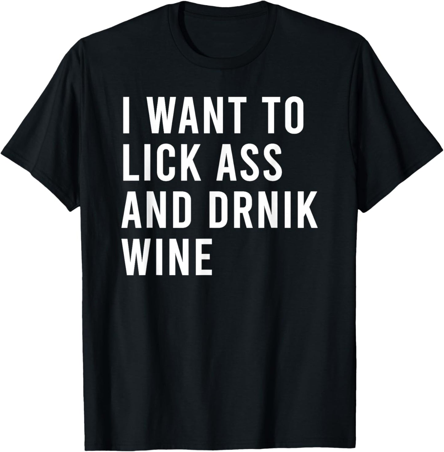 I Want Lick Rub Nom Moist Drink Wine Funny Butt Toys T-Shirt - T-Shirt | Black