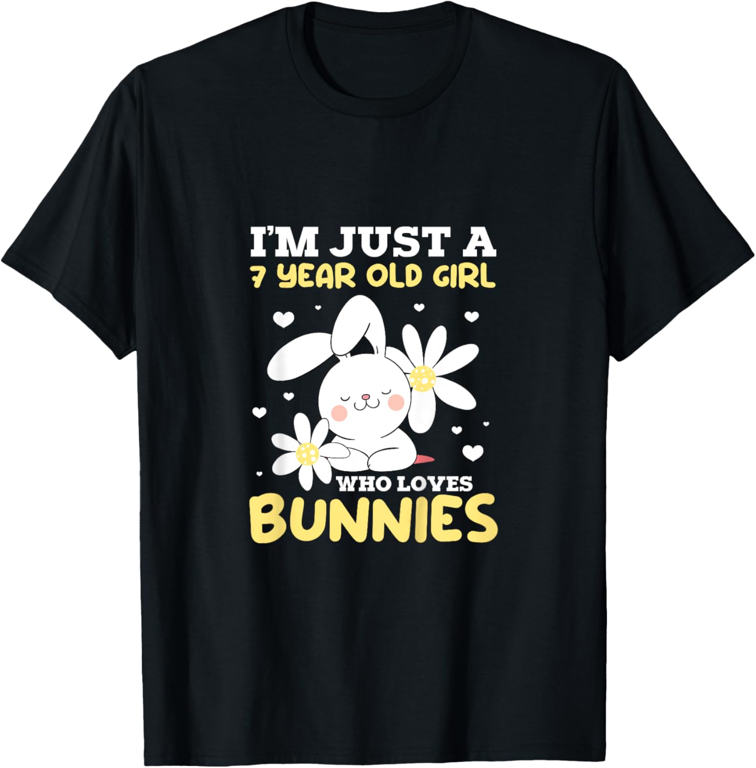 I'm Just A 7 Year Old Girl Who Loves Bunnies Bunny Rabbit T-Shirt - T-Shirt | Black