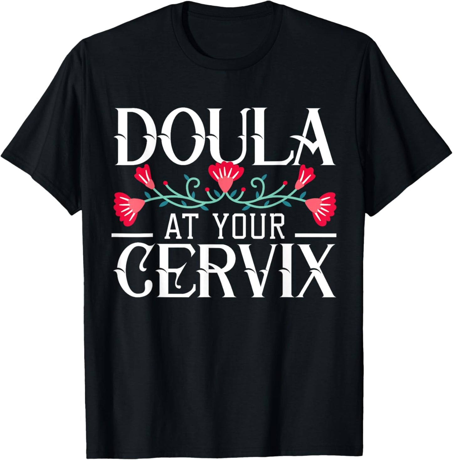 Doula At Your Cervix Birth Coach Companion Pregnancy Labor T-Shirt - T-Shirt | Black