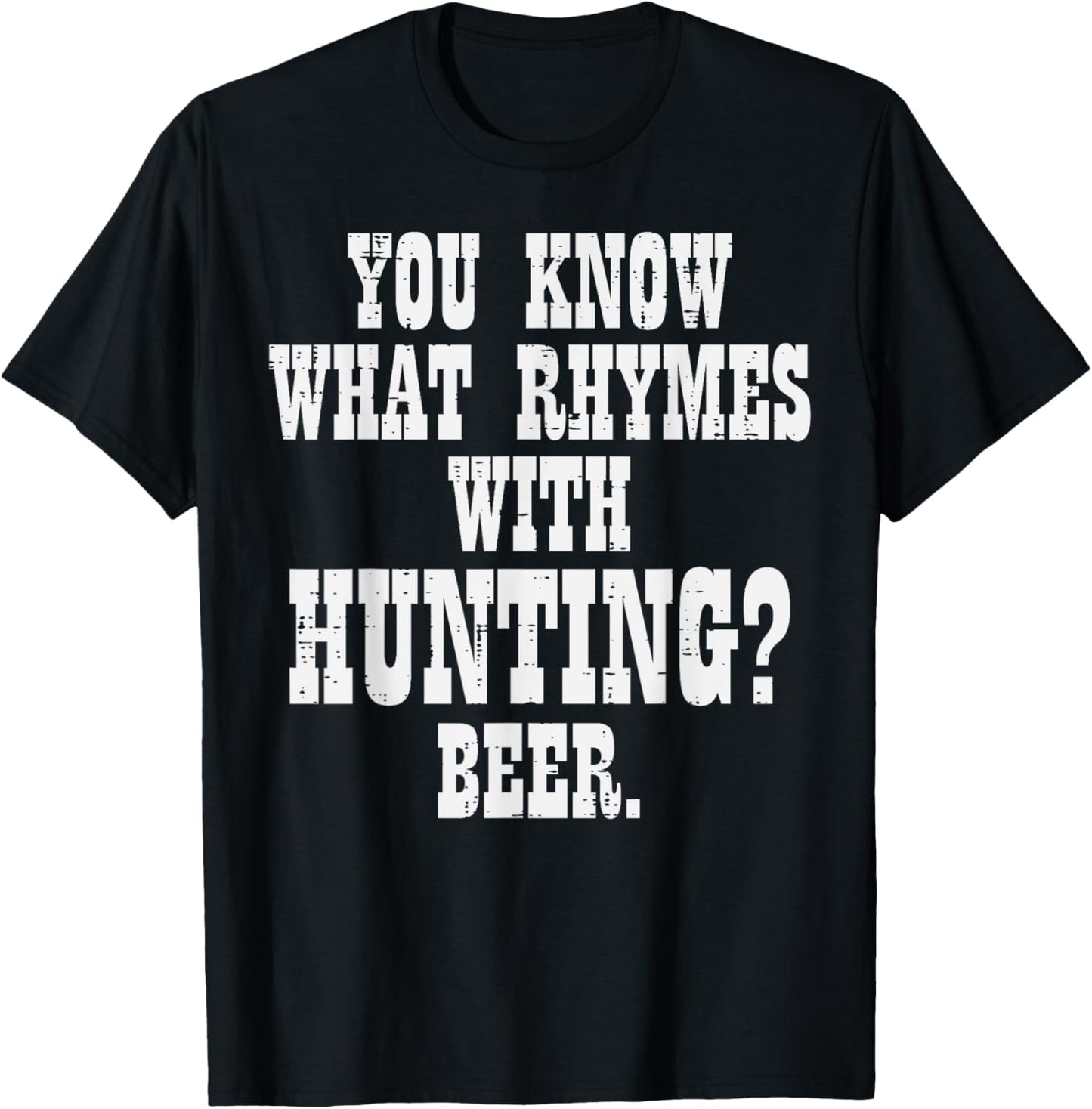 What Rhymes With Hunting Beer Funny Drinking Hunt Hunter Men T-Shirt - T-Shirt | Black