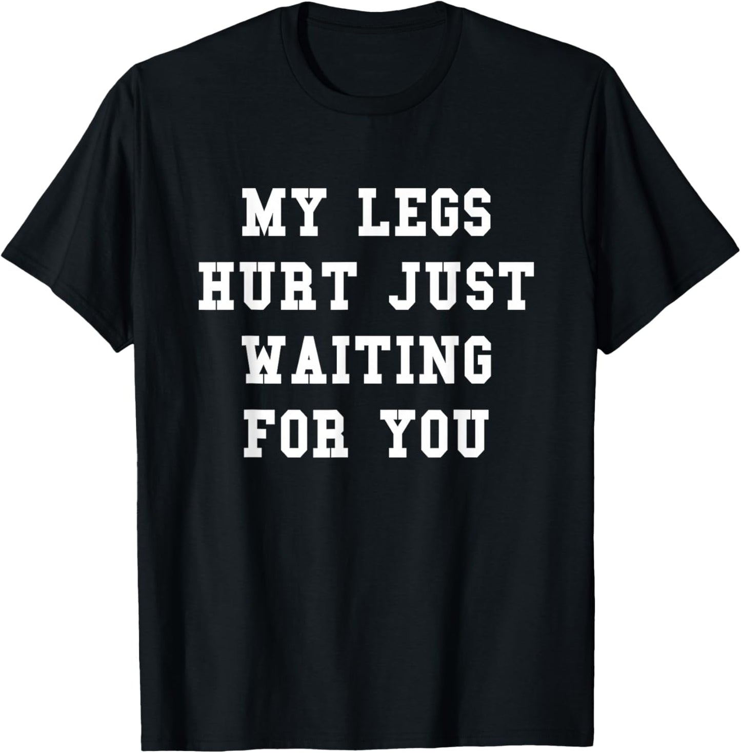 The Funny Running Race Shirts Store Company My Legs Hurt Just Waiting For You Funny Marathon T-Shirt - T-Shirt | Black