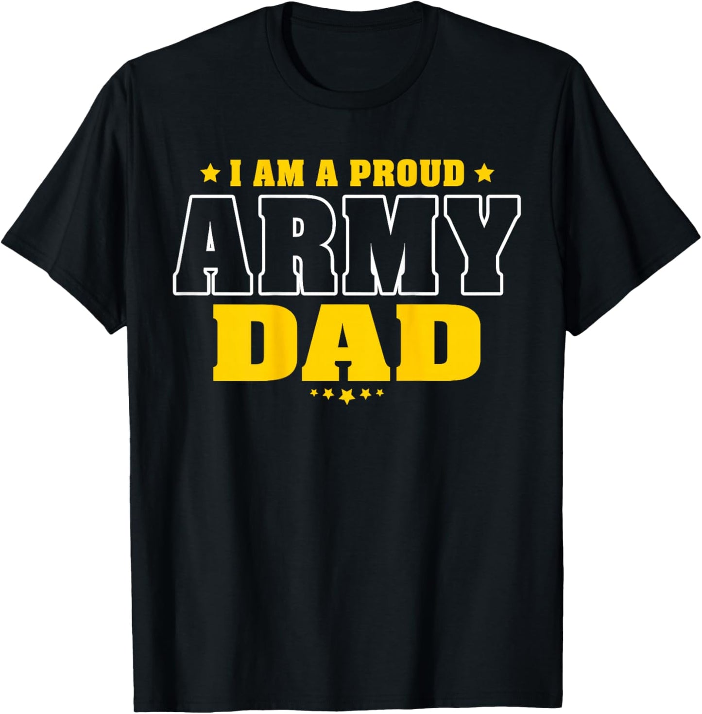 I Am A Proud Army Dad Patriotic Pride Military Father T-Shirt - T-Shirt | Black