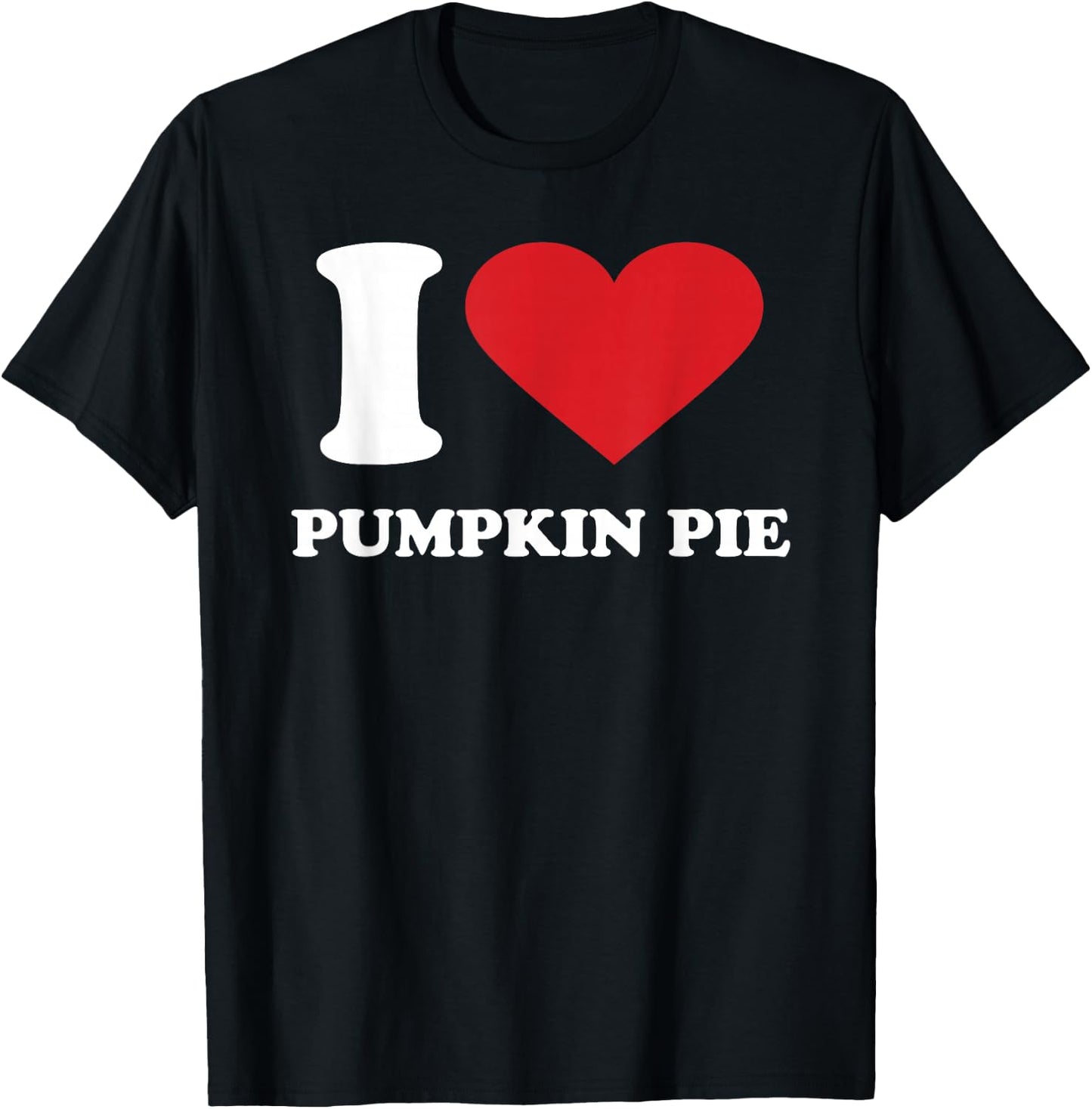 I Love PUMPKIN PIE I Heart PUMPKIN PIE T-Shirt - T-Shirt | Black
