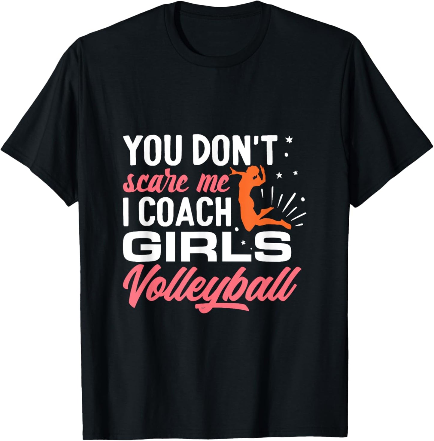 You Don't Scare Me I Coach Girls Volleyball T-Shirt - T-Shirt | Black