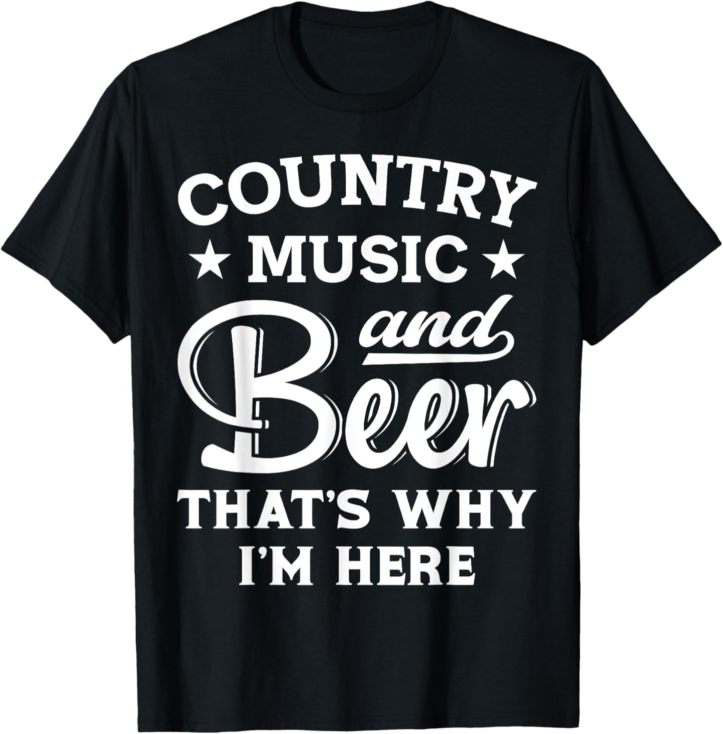 Country Music And Beer That's Why I'm Here Funny Drinking T-Shirt - T-Shirt | Black