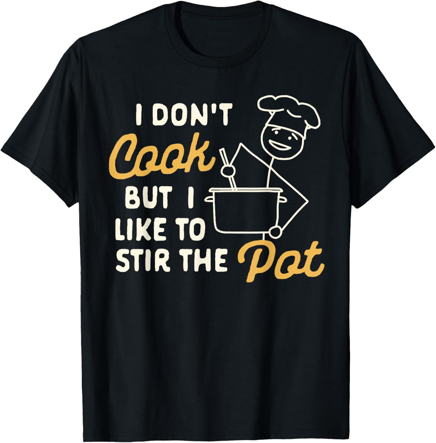Funny Sarcasm Humor I Don't Cook But I Like To Stir The Pot T-Shirt - T-Shirt | Black