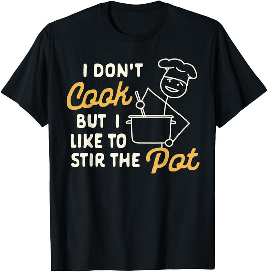 Funny Sarcasm Humor I Don't Cook But I Like To Stir The Pot T-Shirt - T-Shirt | Black