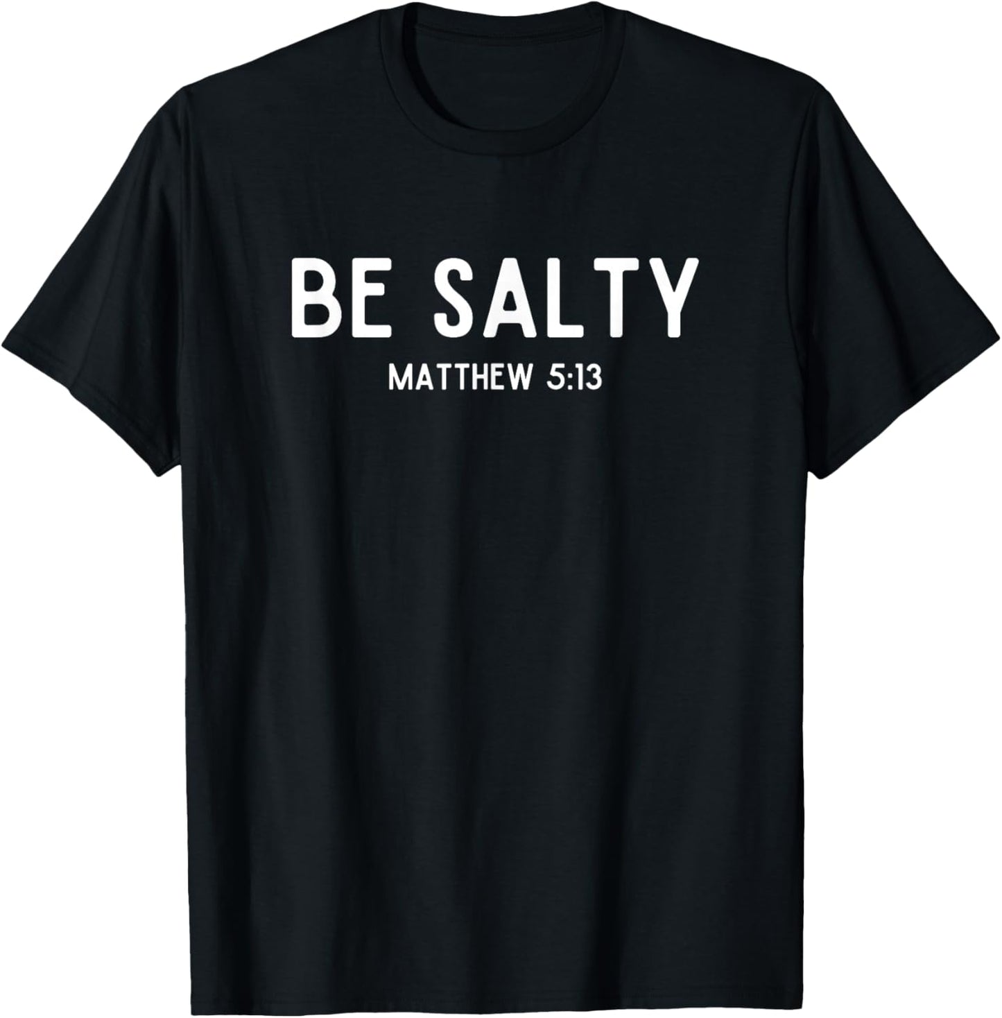 Be Salty Matthew 5:13 Salt of the Earth Bible Verse Easter T-Shirt - T-Shirt | Black