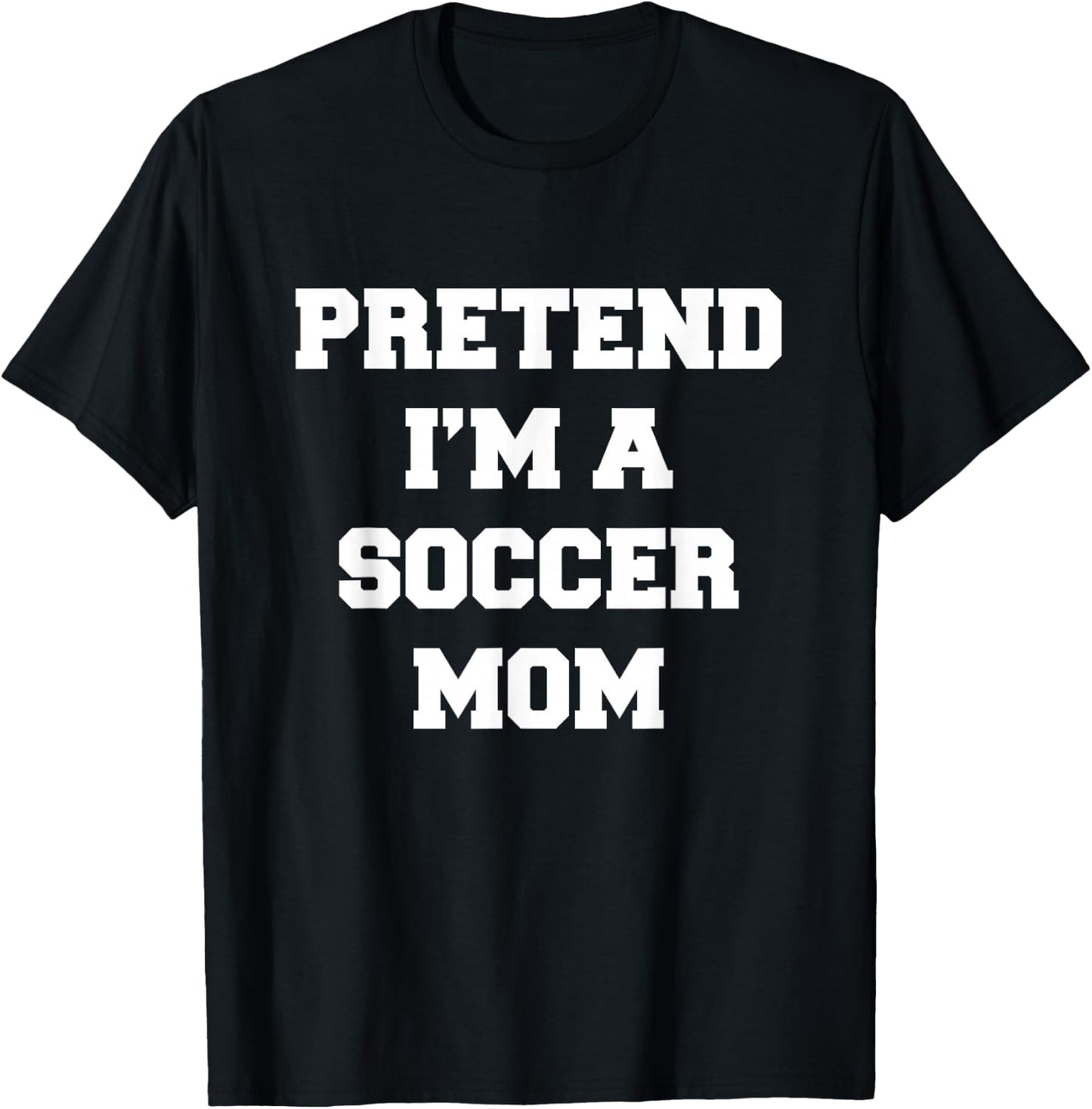 Pretend I'm A Soccer Mom Funny Mother's Day Soccer Mom T-Shirt - T-Shirt | Black