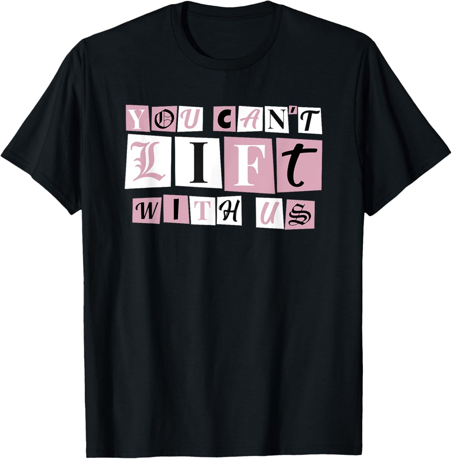 Funny Gym Weight Lifting You Can't Lift With Us T-Shirt - T-Shirt | Black