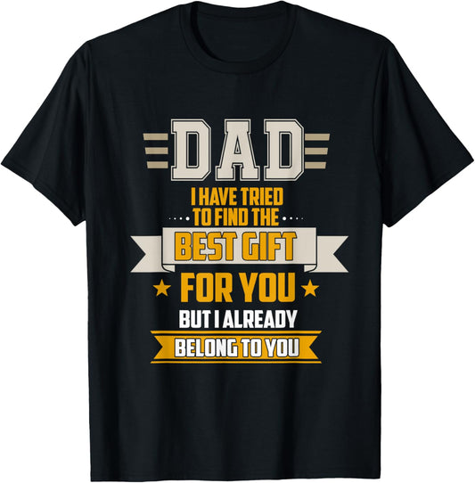Dad Tried Find Best But I Already Belong To You Father's Day T-Shirt - T-Shirt | Black
