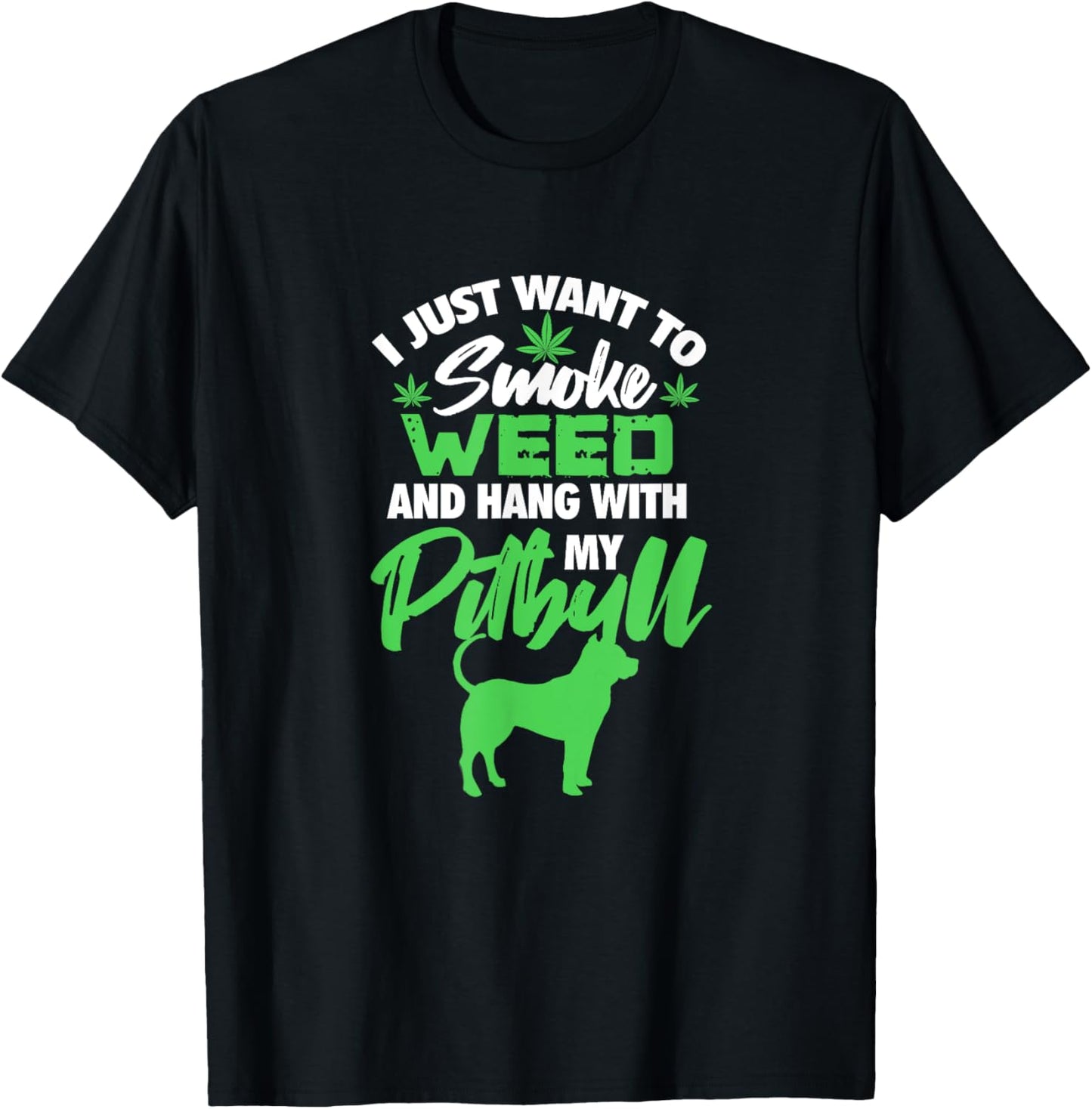 I Just Want To Smoke Weed Hang With Pitbull Stoner Dog Owner Men Women T-Shirt - T-Shirt | Black