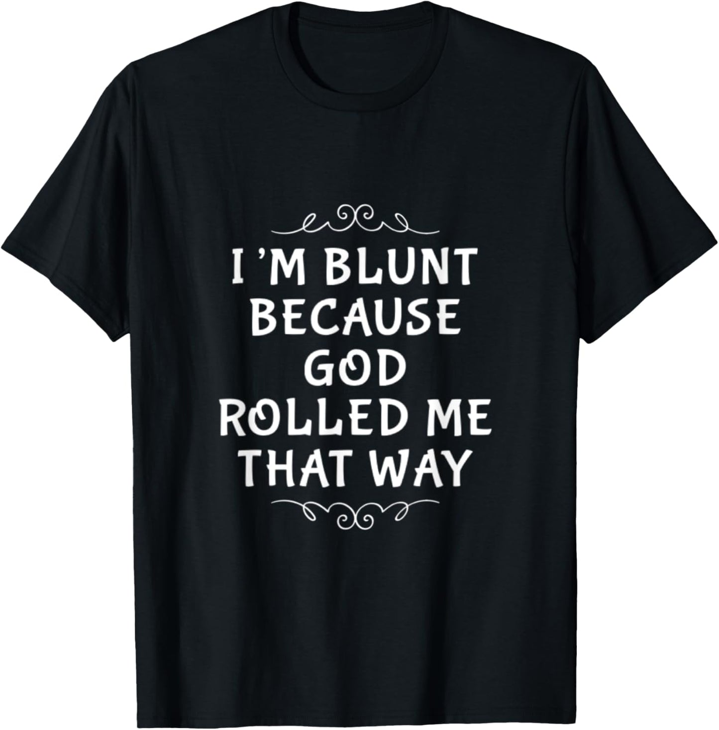 I'm Blunt Because God Rolled Me That Way. Jesus and Lord T-Shirt - T-Shirt | Black