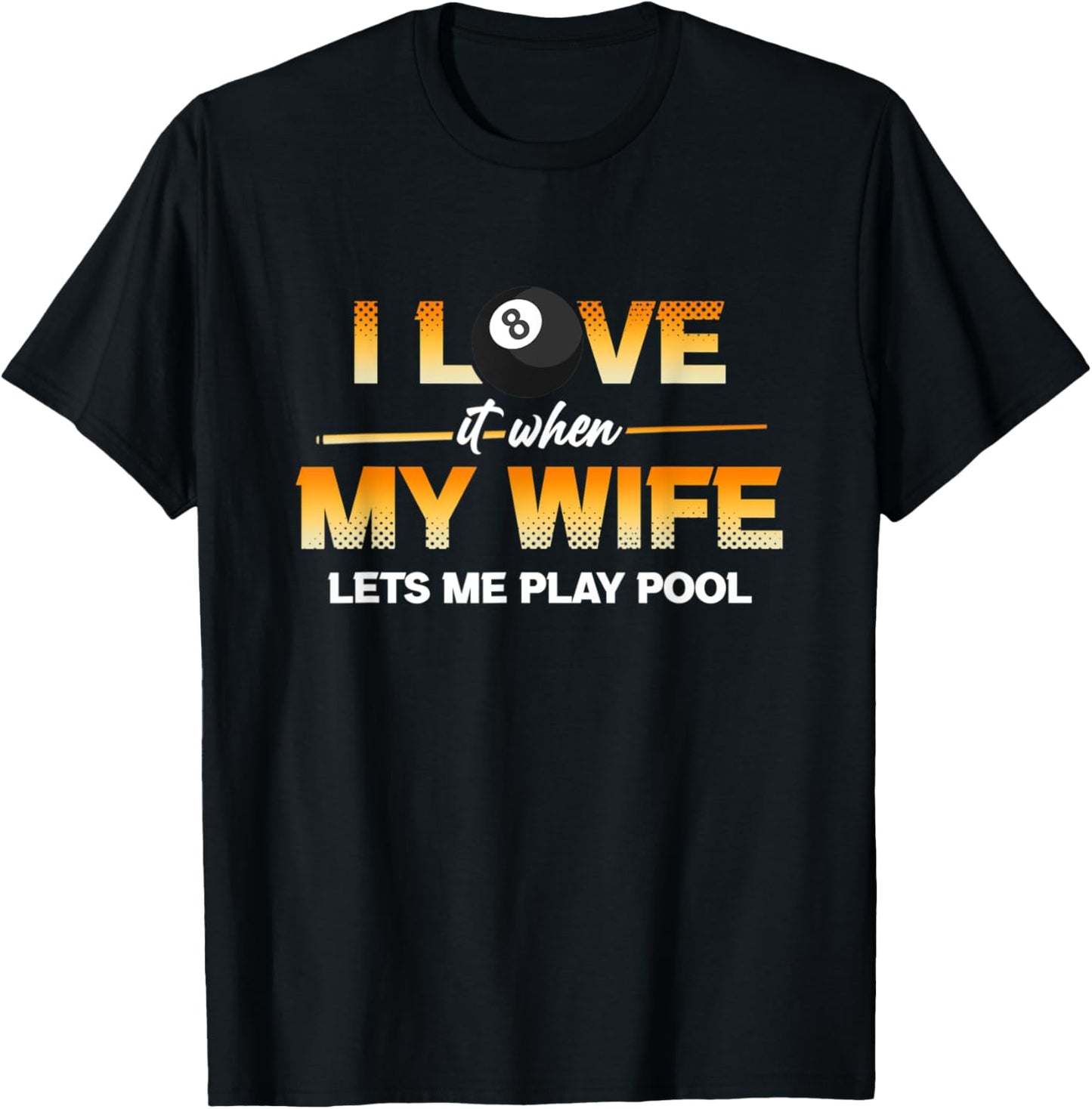 I Love It When My Wife Lets Me Play Pool Cue Stick Billiard T-Shirt - T-Shirt | Black