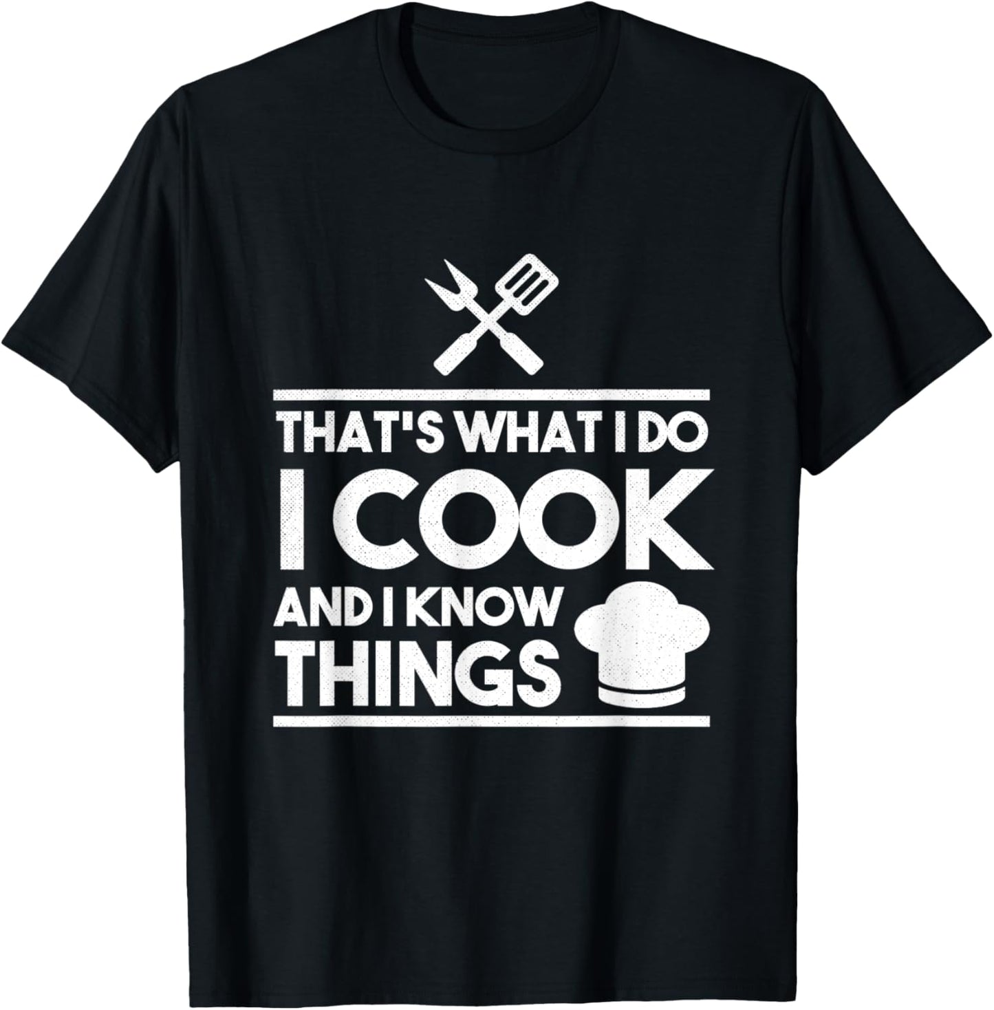 Cooking Chef That's What I Do I Cook And Know Things T-Shirt - T-Shirt | Black