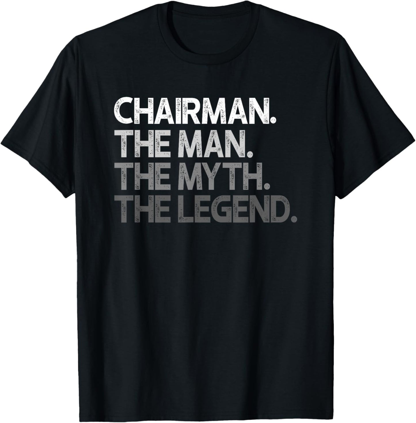 Chairman Man The Myth Legend Gift T-Shirt - T-Shirt | Black
