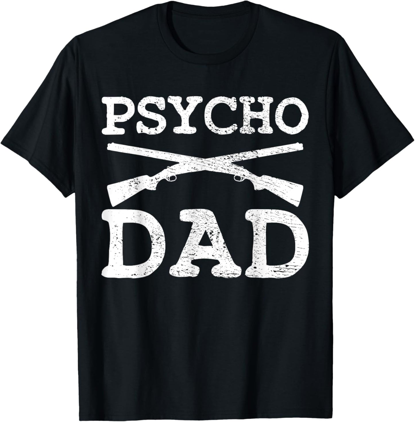 Psycho Dad Weapons Shooter Sniper Father Handguns Pistol T-Shirt - T-Shirt | Black