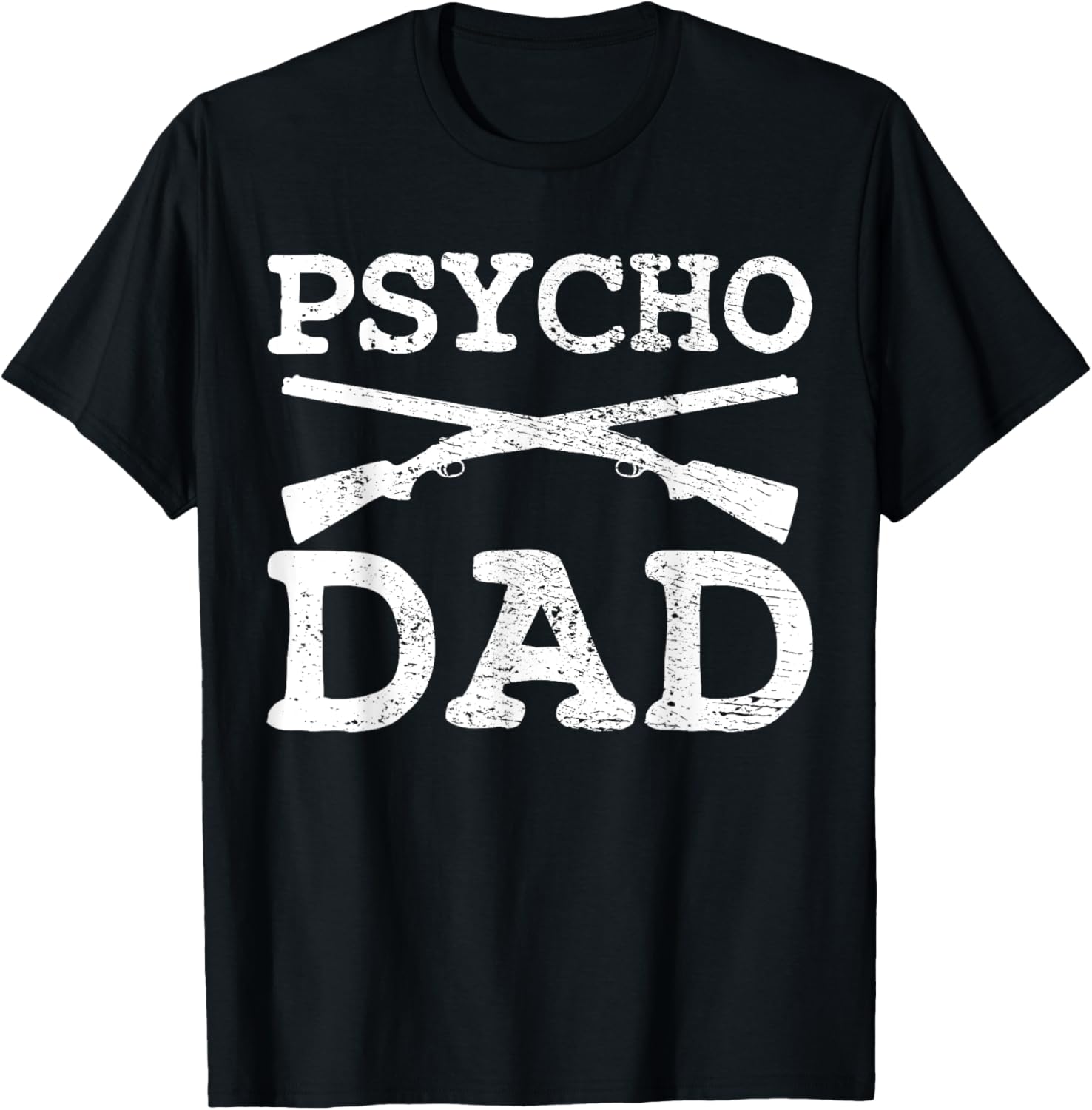 Psycho Dad Weapons Shooter Sniper Father Handguns Pistol T-Shirt - T-Shirt | Black