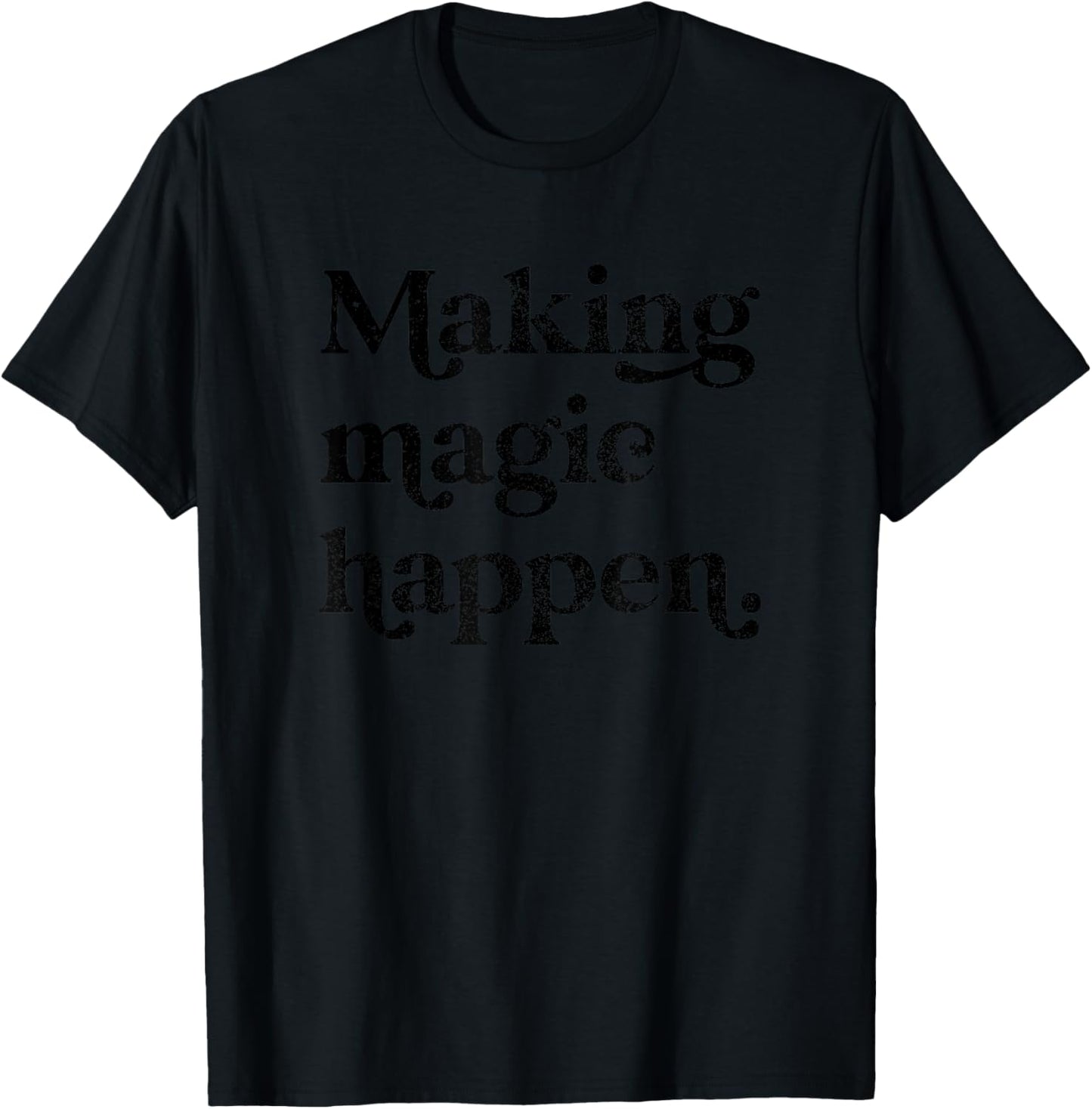 Making Magic Happen Inspirational Motivational Positive Mind T-Shirt - T-Shirt | Black