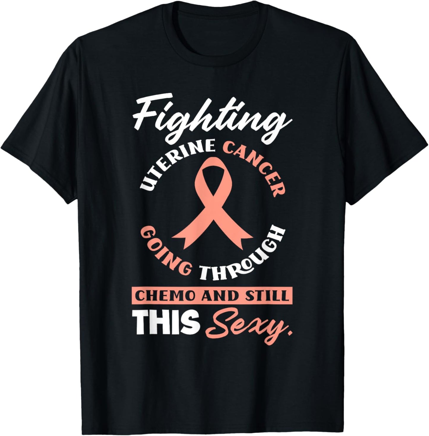 Fighting Uterine Cancer, Chemo & Still Sexy Uterine Cancer T-Shirt - T-Shirt | Black