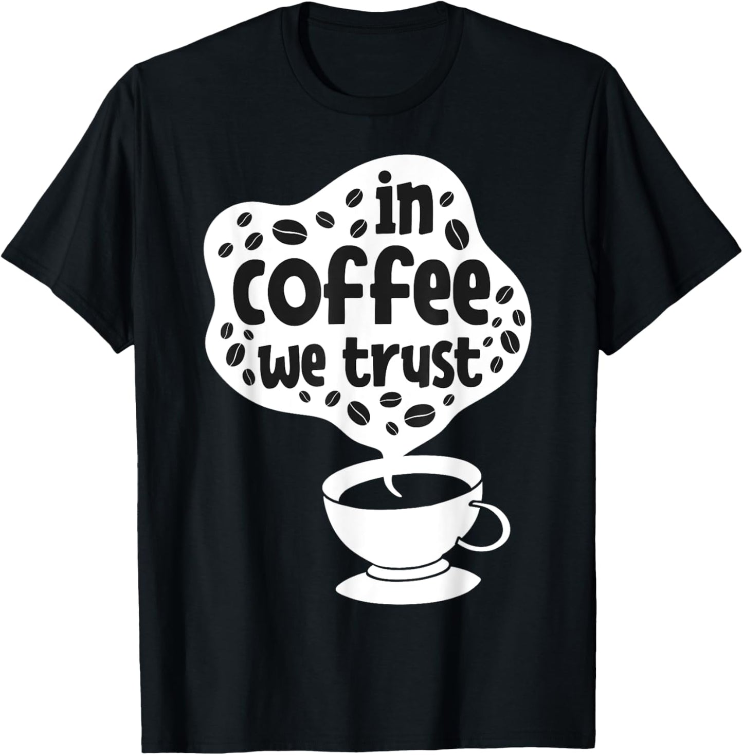 In Coffee We Trust | Funny Saying Coffee Lovers T-Shirt - T-Shirt | Black
