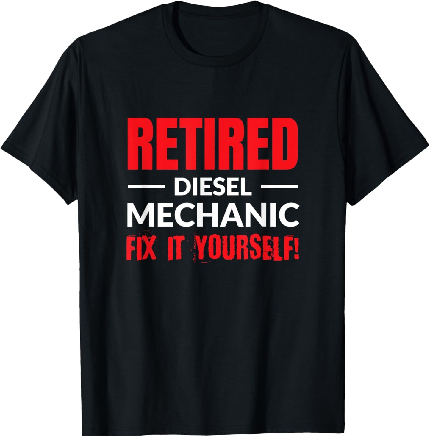 Retired Diesel Mechanic Fix It Yourself Funny Retirement. T-Shirt - T-Shirt | Black