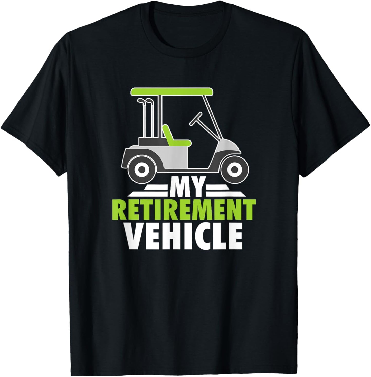 My Retirement Vehicle Golf Cart Golfing Retired Golfers T-Shirt - T-Shirt | Black