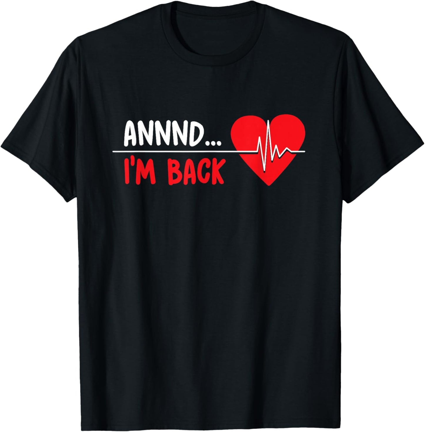 Aannnd I'm Back - Funny Heart Attack Survivor Recovery T-Shirt - T-Shirt | Black