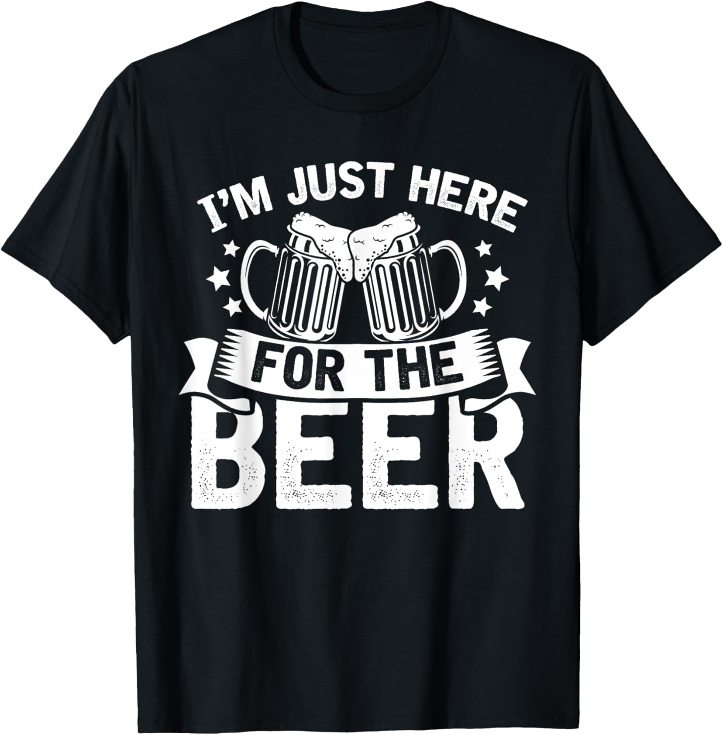 Funny Humor Joke Sarcastic Im Just Here For The Beer T-Shirt - T-Shirt | Black