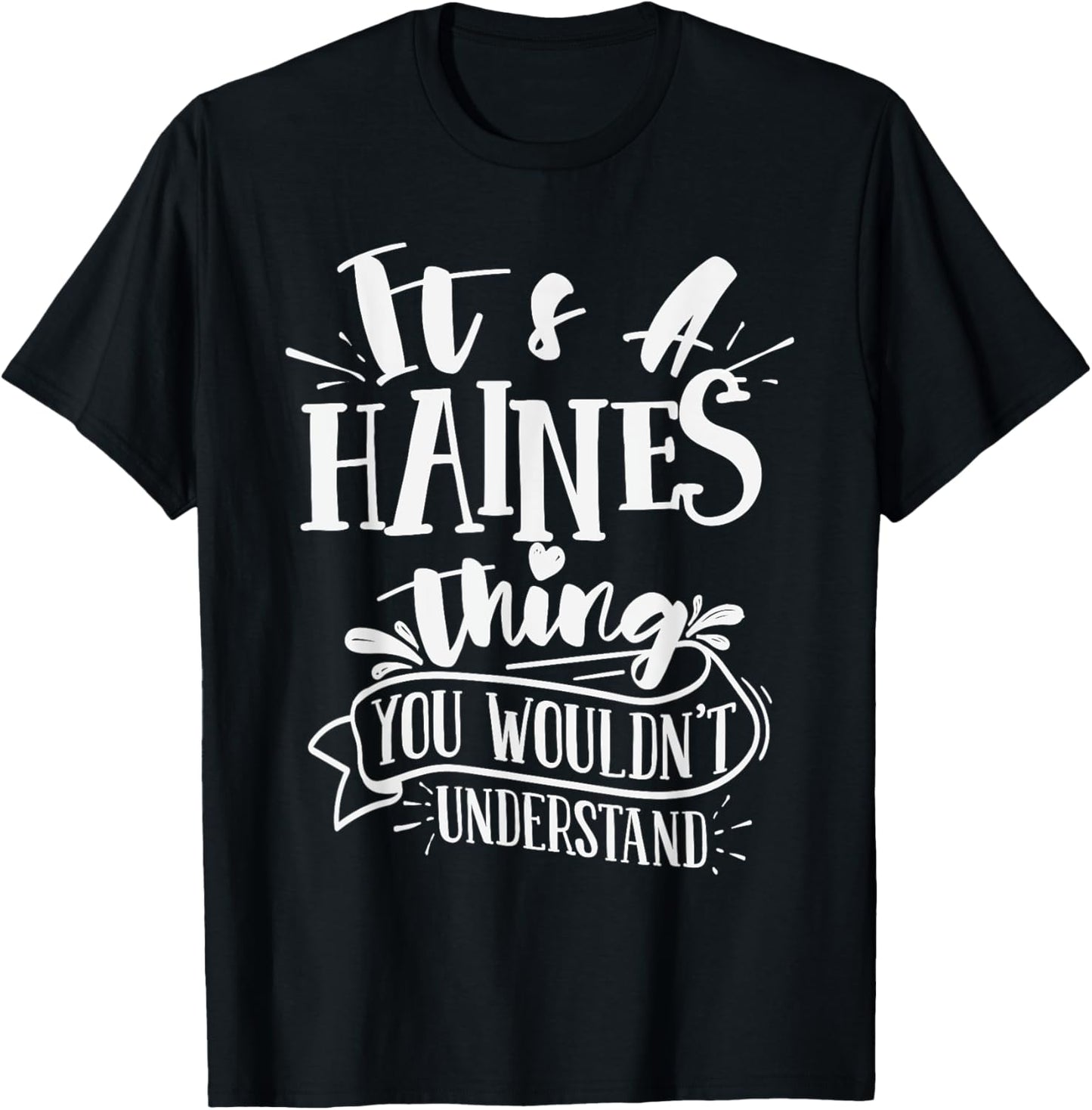 It's A Haines Thing You Wouldn't Understand Custom Family T-Shirt - T-Shirt | Black
