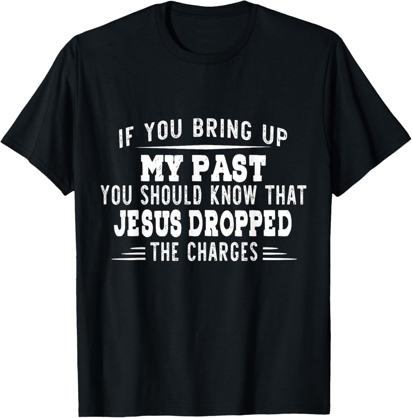 If You Bring Up My Past You Should Know That Jesus Dropped T-Shirt - T-Shirt | Black