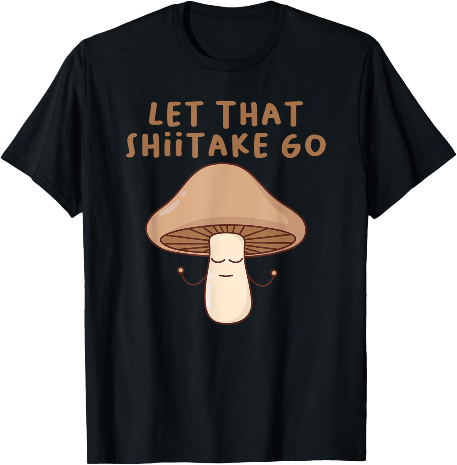 Funny Let That Shiitake Go Zen Buddha Shiitake Mushroom T-Shirt - T-Shirt | Black