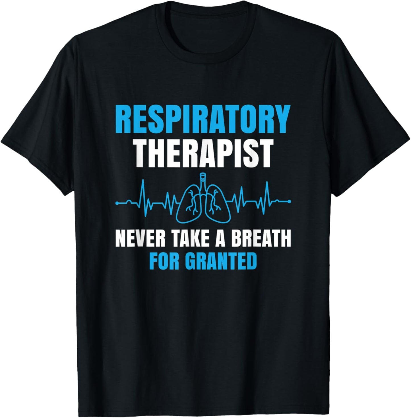 Respiratory Therapist Never Take A Breath Forgranted Funny T-Shirt - T-Shirt | Black