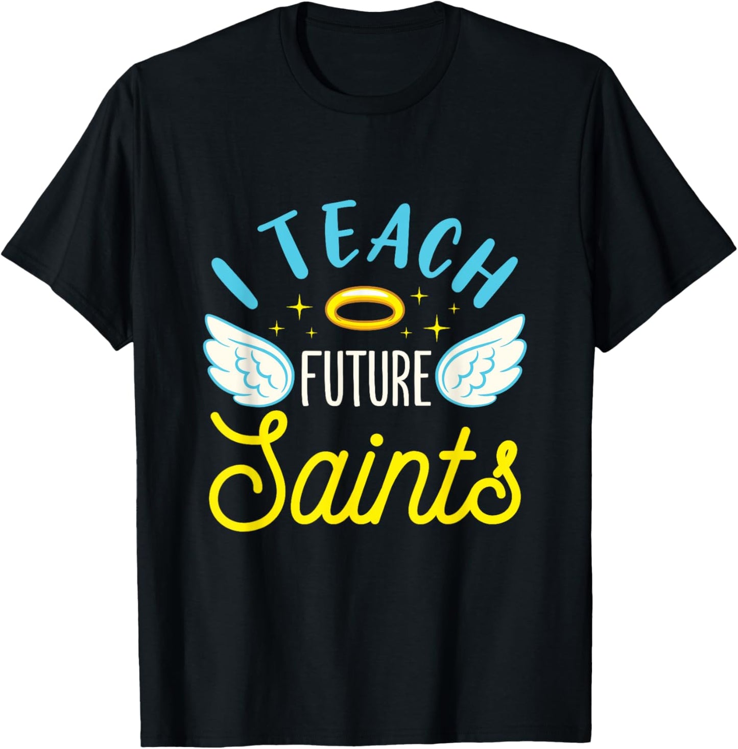 I Teach Future Saints Catholic School Teacher Christian T-Shirt - T-Shirt | Black