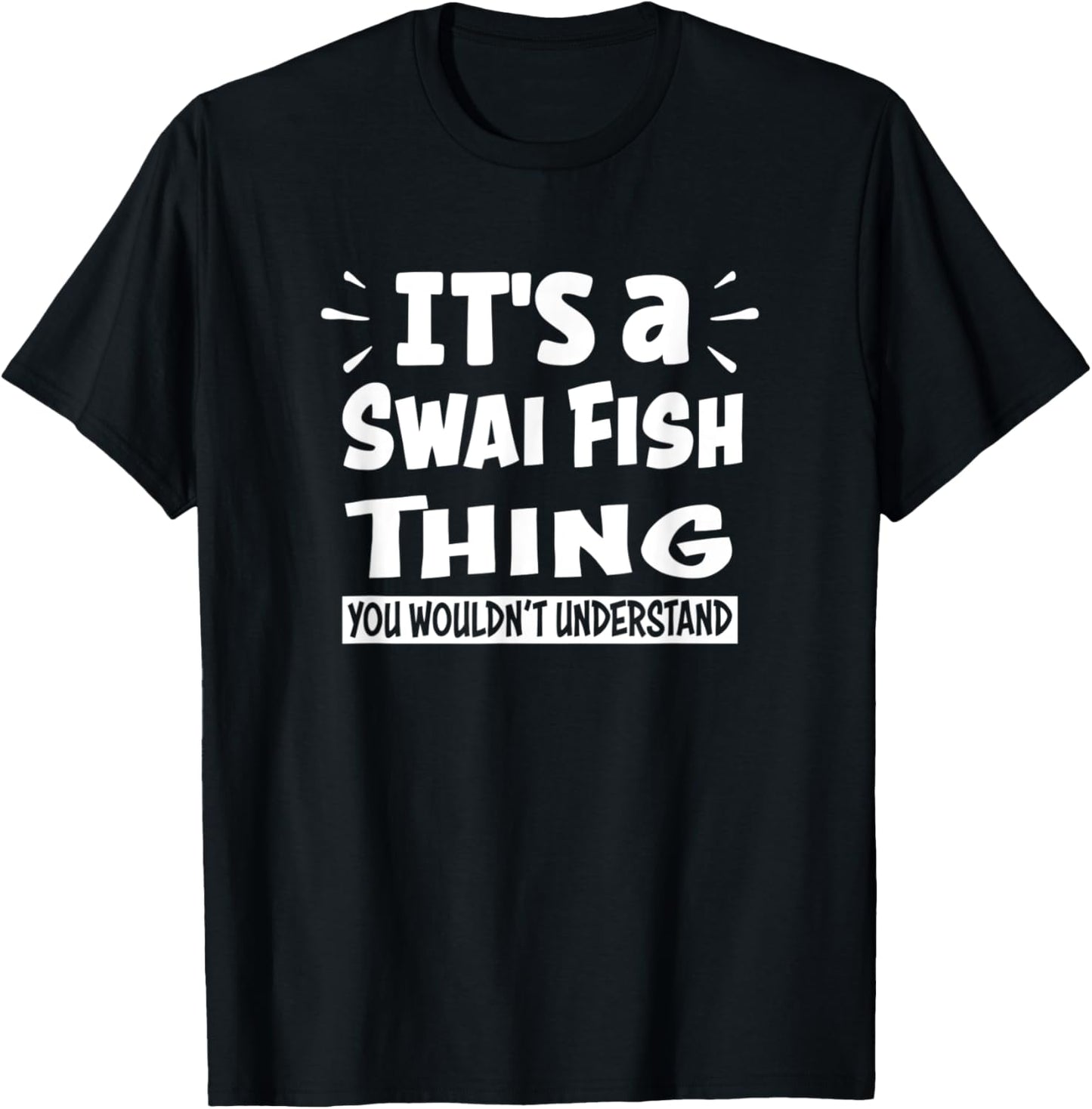 It's A Swai Fish Thing You Wouldn't Understand Aninal Lovers T-Shirt - T-Shirt | Black